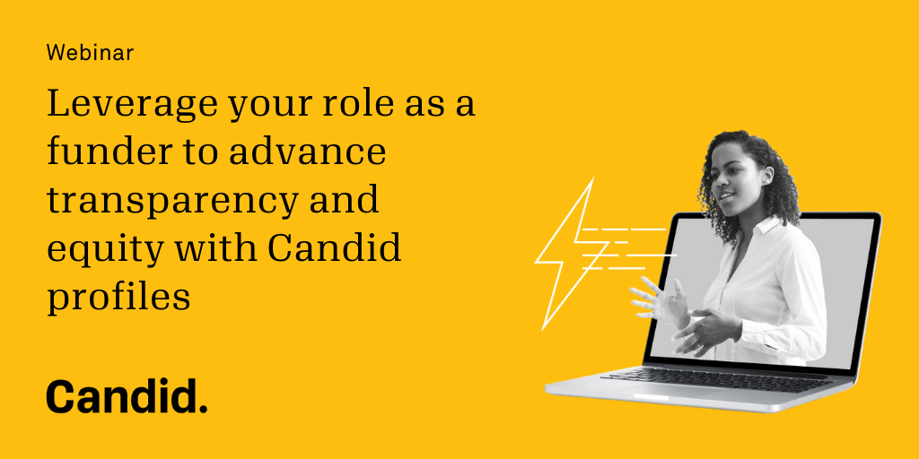 Leverage your role as a funder to advance transparency and equity with Candid profiles